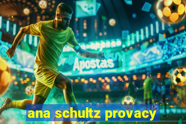 ana schultz provacy